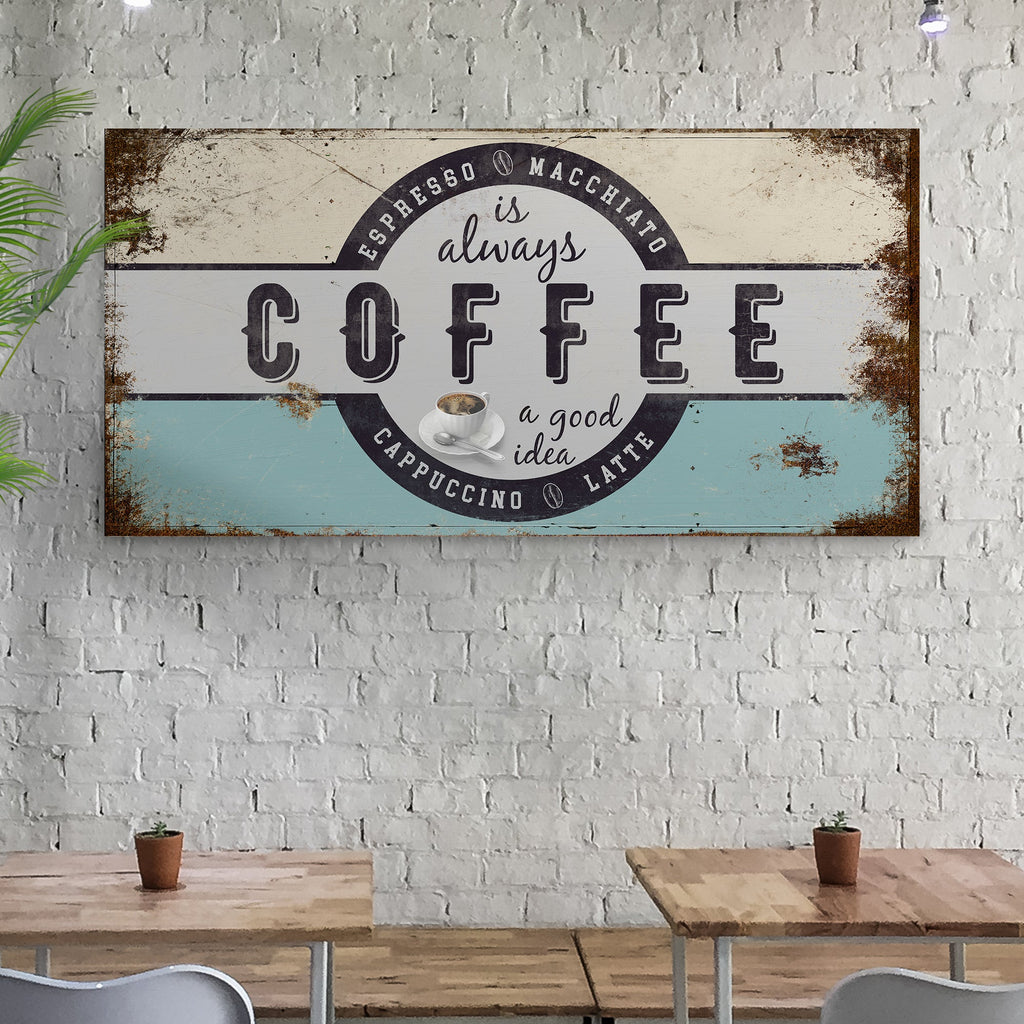 Coffee Is Always A Good Idea Sign - Fabs things