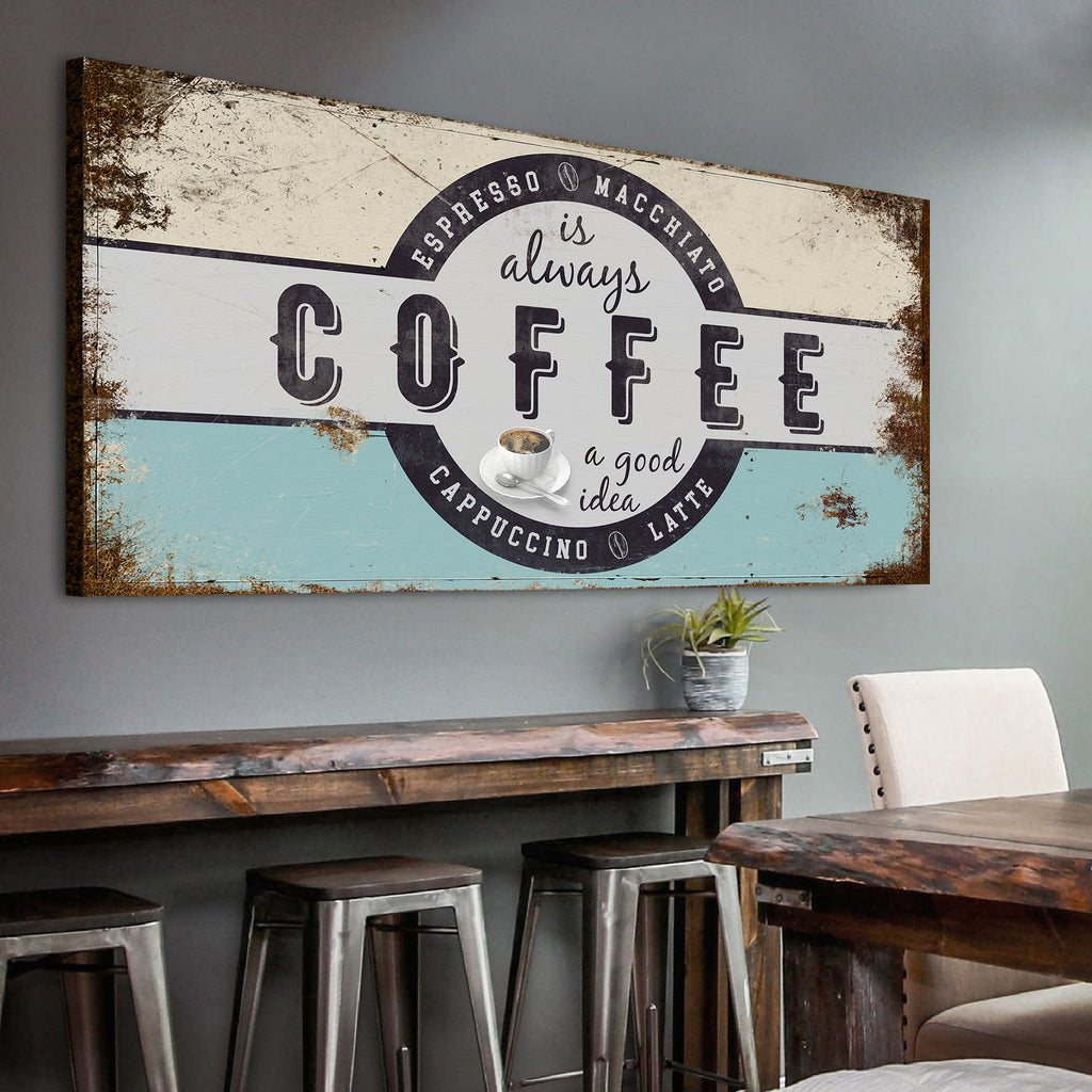Coffee Is Always A Good Idea Sign - Fabs things