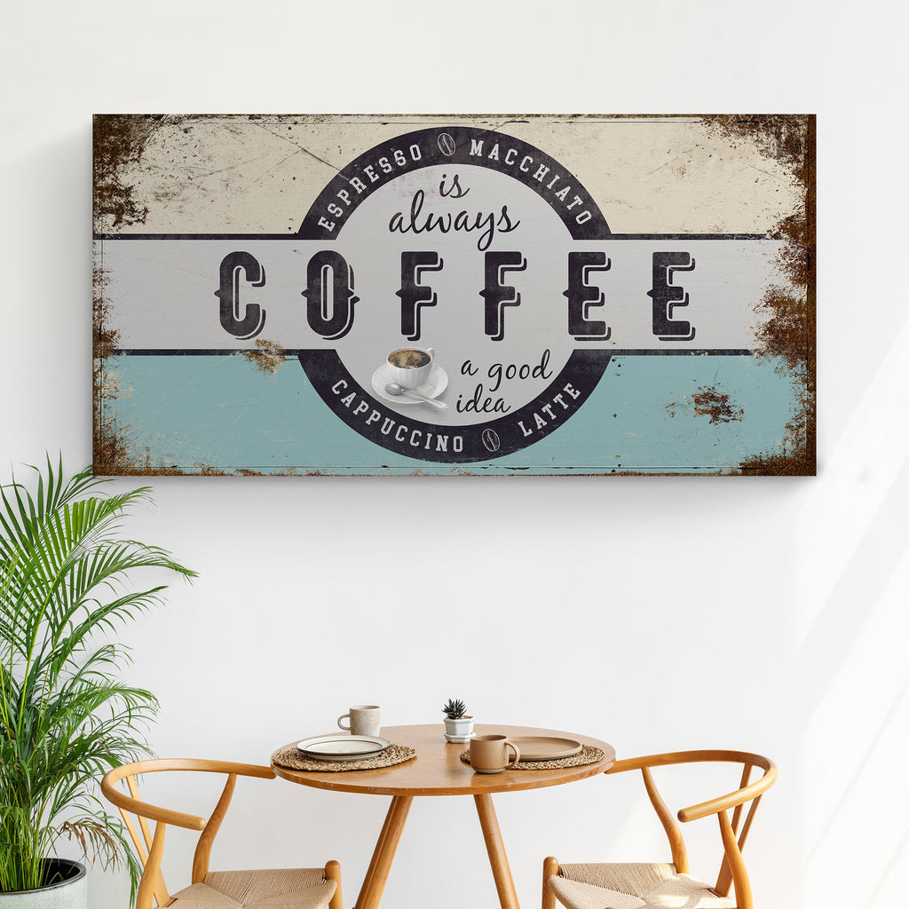 Coffee Is Always A Good Idea Sign - Fabs things